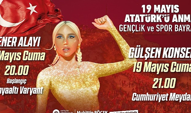 Antalya Büyükşehir Belediyesi 19 Mayıs'ı Gülşen İle kutlayacak